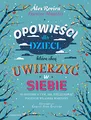 Opowieści dla dzieci, które chcą uwierzyć w siebie: 35 historii o tym, jak pielęgnować poczucie własnej wartości