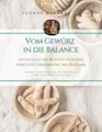 Vom Gewürz in die Balance: vegan, vegetarisch, glutenfrei & ohne Zucker, Ayurvedische Rezepte für eine bewusste Ernährung bei Rheuma