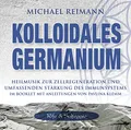 Kolloidales Germanium [Rife & Solfeggio]: Heilmusik zur Zellregeneration und umfassenden Stärkung des Immunsystems (Kolloidale Klänge: Musik von Michael Reimann mit heilsamen Frequenzen)