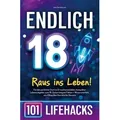Endlich 18! Raus ins Leben - 101 Lifehacks