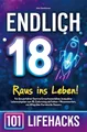 Endlich 18! Raus ins Leben - 101 Lifehacks: Für den perfekten Start ins Erwachsenenleben,kompakter Lebensratgeber zum 18. Geburtstag mit Fakten+Wissenswertem,von Alltag über Karriere bis Steuern