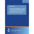 Anchor Academic Publishing Product packaging as tool to demand a price premium: Does packaging enhance consumers value percepti (Deutsch, Christoph Breetz, 2014) (55548079)