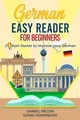 German Easy Reader for Beginners - 25 Short Stories to improve your German: Read for pleasure at your level, expand your vocabulary and learn German the fun way at your own pace!