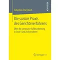 Die soziale Praxis des Gerichtsverfahrens Über die juristische Fallbearbeitung in Straf- und Zivilverfahren