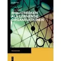 Bibliotheken als lernende Organisationen Praxiswissen