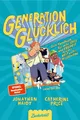 Generation Glücklich: Dein Handbuch für mehr Spaß und Freiheit in einer Welt voller Bildschirme