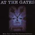 AT THE GATES - WITH FEAR I KISS THE BURNING DARKNESS  CD   NEU