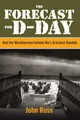 Forecast for D-Day: And the Weatherman behind Ike's Greatest Gamble