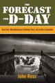 Forecast for D-day: And The Weatherman Be..., John Ross