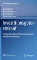 Investitionsgütereinkauf: Erfolgreiches Beschaffungsmanagement komplexer Leistungen (Advanced Purchasing & SCM, 2, Band 2)
