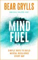 Mind Fuel: Simple Ways to Build Mental..., Grylls, Bear
