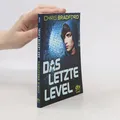 Das letzte Level: Rasanter Cyberthriller ab 12  |  Chris Bradford
