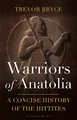 Trevor Bryce - Warriors of Anatolia   A Concise History of the Hittite - G245z