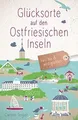 Glücksorte auf den Ostfriesischen Inseln: Fahr hin ... | Buch | Zustand sehr gut