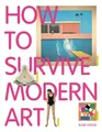 How To Survive Modern Art by Susie Hodge 1854377493 FREE Shipping