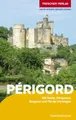 TRESCHER Reiseführer Périgord: Mit Sarlat, Périgueux, Bergerac und Tal der Dordogne