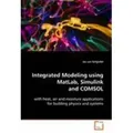 Integrated Modeling using MatLab, Simulink and COMSOL With heat, air and moisture applications for building physics and systems