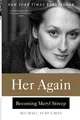 HER AGAIN: Becoming Meryl Streep – An Intimate Biography of the Greatest Actress: 1970s New York Theater, a Tony Award, and a Transformative Love