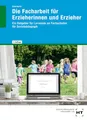 Die Facharbeit für Erzieherinnen und Erzieher: Ein Ratgeber für Lernende an Fachschulen für Sozialpädagogik