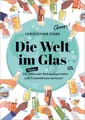 Die Welt im Glas: Ein Atlas der Nationalgetränke und Trinketikette weltweit