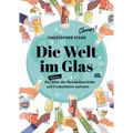 Die Welt im Glas. Eine Reise durch die Welt der Trinkkultur: Ein Atlas der  ...