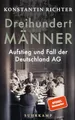 Dreihundert Männer: Aufstieg und Fall der Deutschland AG | Eine glänzend erzählte Geschichte der deutschen Wirtschaft | Nominiert für den Deutschen Sachbuchpreis 2026