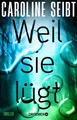 Weil sie lügt Thriller | Von Glauser-Preisträgerin Caroline Seibt