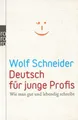 Deutsch für junge Profis - Wie man gut und lebendig schreibt von Wolf Schneider