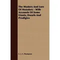 The Mystery And Lore Of Monsters - With Accounts Of Some Giants, Dwarfs And Prodigies