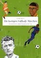 Die lustigen Fußball-Märchen: Die Geschichte des Fußballs für junge und alte Fans