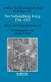 Der Siebenjährige Krieg 1756–1763: Mikro- und Makroperspektiven (Schriften des Historischen Kollegs, 105, Band 105)