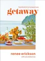 Getaway: Food & Drink to Transport You by Erickson, Renee 1419740393