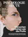 Psychologie Heute 6/2021: Menschen verstehen wie die Profis: Von Psychoanalyse bis Körpertherapie: 5 Psychologen verraten ihre Techniken