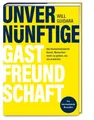 Unvernünftige Gastfreundschaft: Die bemerkenswerte Kunst, Menschen mehr zu geben, als sie erwarten – Ausgezeichnet mit dem Sonderpreis der GAD (Gastronische Akademie Deutschlands e.V.)