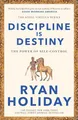 Discipline Is Destiny: Timeless Stoic values from the multimillion-selling author of THE DAILY STOIC