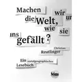 Machen wir uns die Welt, wie sie uns gefällt? Ein sozialgeographisches Lesebuch