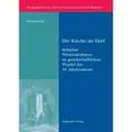 Die Kirche im Dorf Religiöse Wissenskulturen im gesellschaftlichen Wandel des 19. Jahrhunderts. Diss.