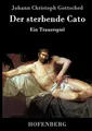 Johann Christoph Gottsched | Der sterbende Cato | Buch | Deutsch (2014) | 80 S.