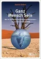 Ganz Mensch Sein: Wie wir die Schein-Nachhaltigkeit... | Buch | Zustand sehr gut