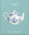 The Little Book of Tea: Freshly Brewed Words of Wit and Wisdom (The Little Book Of…)