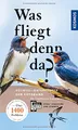 Was fliegt denn da? Der Fotoband: 346 Vogelarten Europas