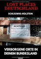 Lost Places Deutschland I Verborgene Orte in deinem Bundesland I Schleswig-Holstein: Lost Places entdecken – Aber sicher! – Verlassene Orte mit Hinweisen zu Legalität und Gefahren