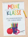 Meine Klasse - Ein Erinnerungsbuch für Lehrer/innen: Buntes Erinnerungsalbum im Freundebuch-Stil zur Erinnerung an die Schulklasse. Abschiedsgeschenk für den Lehrer oder die Lehrerin!