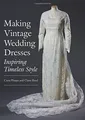 Making Vintage Wedding Dresses: Inspiring Timeless Style by Phipps, Ciara