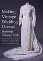 Making Vintage Wedding Dresses: Inspir..., Reed, Claire