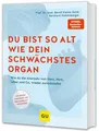 Bernd Kleine-Gunk / Du bist so alt wie dein schwächstes Organ: Wie du die Al ...