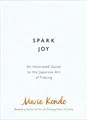 Spark Joy: An Illustrated Guide to the Japanese Art of Tidying