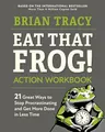 Eat That Frog! Action Workbook: 21 Great Ways to Stop Procrastinating and Get More Done in Less Time
