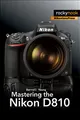 Mastering the Nikon D810 (Nikonians Press)