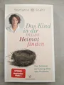 Das Kind in dir muss Heimat finden - Der Schlüssel zur Lösung (fast) aller Probl